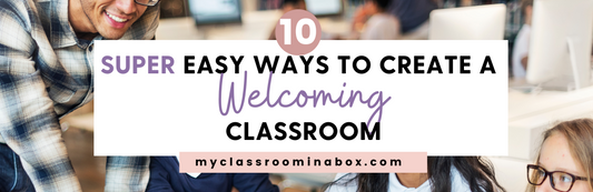 10 AMAZINGLY Easy Ways to Create a Welcoming Classroom